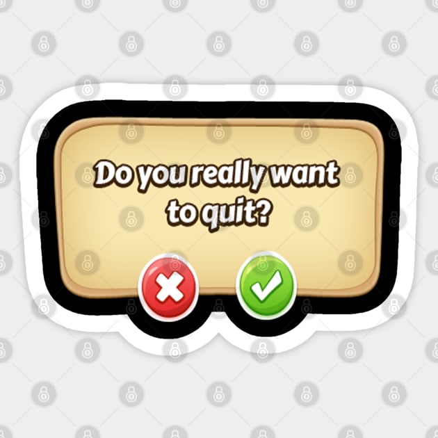 Do You Really Want To Quit? Gamer Tee Sticker by DrollDrifter